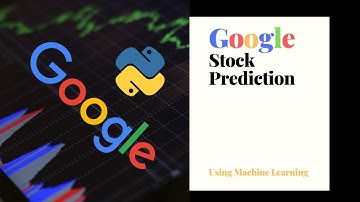 Create Your Own Google Stock Prediction Program Using Python And Machine Learning