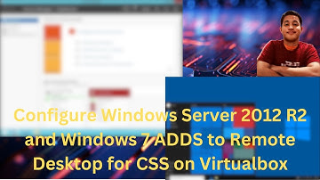 Configure Windows Server 2012 R2 and Windows 10 ADDS to Remote Desktop for CSS on Virtualbox 2024
