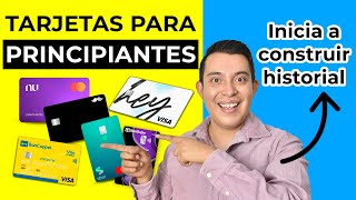 TARJETAS PARA PRINCIPIANTES [Tarjetas de credito para iniciar Historial Crediticio]