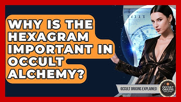 Why Is The Hexagram Important In Occult Alchemy? - Occult Origins Explained