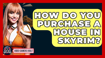 How Do You Purchase A House In Skyrim? - Video Gamers Vault