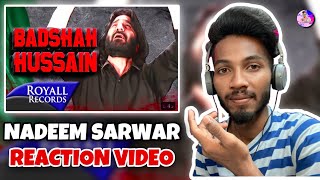 Reaction On : Badshah Hussain | Nadeem Sarwar Reaction Video | Reaction Video | (Noha)