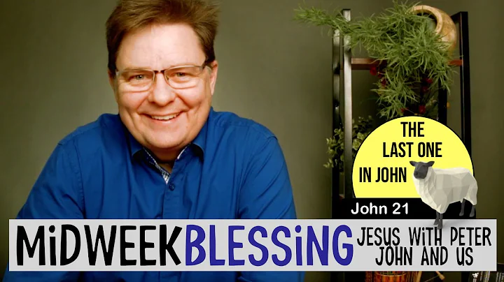 The Last Midweek Blessing in John -John 21