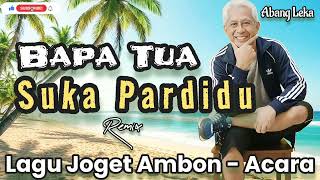 Download Lagu Bapa Tua Suka Pardidu || Lagu Joget Ambon - Abang Leka - Remix MP3