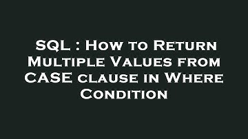 SQL : How to Return Multiple Values from CASE clause in Where Condition
