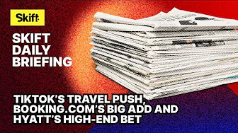 TikTok’s Travel Push, Booking.com’s Big Add and Hyatt’s High-End Bet