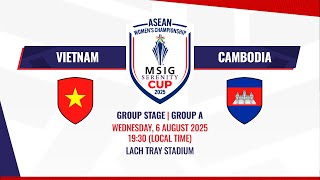 LIVE | Vietnam vs Cambodia | ASEAN Women's #MSIGSerenityCup2025