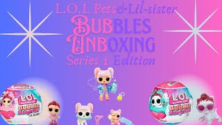 Bubbling with Excitement: LOL Surprise Bubble Surprise Pets & Lil Sisters Unboxing Adventure!