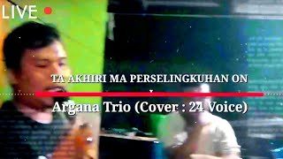 Argana Trio - Ta akhiri ma Perselingkuhan on || cover by 24 voice #lagubatak