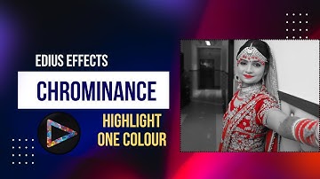 HOW TO HIGHLIGHT ONE COLOUR IN VIDEO || CHROMINANCE EFFECT IN EDIUS 8