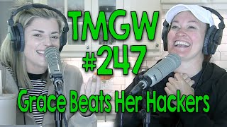 TMGW #247: Grace Beats Her Hackers