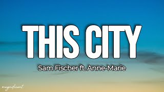 Sam Fischer - This City (Lyrics) feat. Anne-Marie