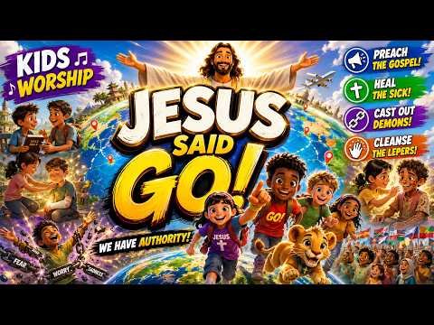 Jesus Said GO! | Kids Praise Song