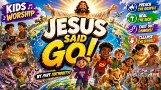 Jesus Said GO! | Kids Praise Song
