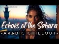 Echoes of the Sahara 🌅 Sunset Chillout Arabic Flute &amp; Oud | Sunset in Marakesh Vol . 1 | Track 29