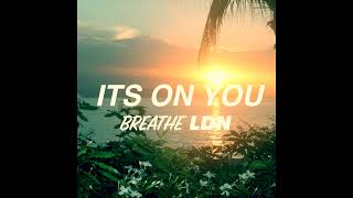 Breathe LDN - ITS ON YOU (Demo)