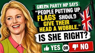 Green MP Says Union Jack Flags Need A “Head Wobble”