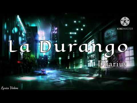 LA DURANGO // DHARIUS  ^_^ LETRA ^_^