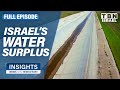 How Israel Created a Water Surplus that Changed the Nation | FULL EPISODE | Insights on TBN Israel