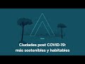 Ciudades post COVID-19, más sostenibles y habitables - Podcast