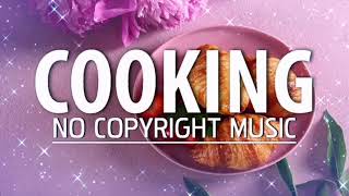 Cooking Background Music Food Music No Copyright Music Vlog