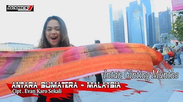 Intan Br Ginting-ANTARA SUMATERA MALAYSIA-LAGU KARO TERBARU 2019