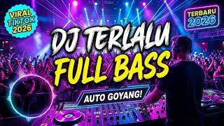 DJ TERLALU - Slow Remix Full Bass Viral 2026