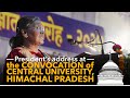 President droupadi murmu addresses the convocation of central university of himachal pradesh