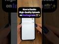 Enable High-Quality Uploads on Instagram 📸✨
