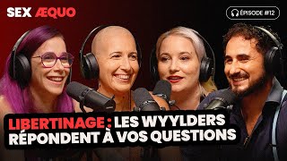 Sex Æquo - Episode 12 : Libertinage : les Wyylders répondent à vos questions