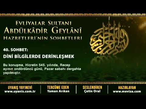 Abdülkadir Geylani Hazretleri - 40. Sohbet - Dini Bilgilerde Derinleşmek