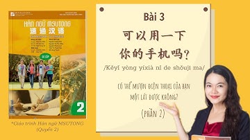 Q2 Bài 3:可以用一下你的手机吗？(Có thể mượn điện thoại bạn một lát không?）Phần 2| Giáo trình Hán ngữ MSutong 2