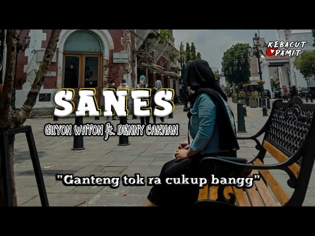 GUYONWATON ft. DENNY CAKNAN - SANES (Ganteng tok ra cukup bangg) ||Video Lirik class=