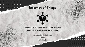 Jobsheet 5 : Mengenal FIow Dasar Node-RED Dari lnput ke Output