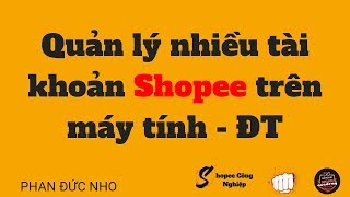 Tổng hợp 20+ quản lý nhiều tài khoản shopee trên điện thoại mới nhất