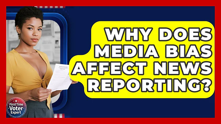 Why Does Media Bias Affect News Reporting? - First Time Voter Expert