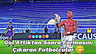 Attıktan Sonra Formasını Çıkaran Futbolcular