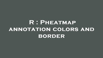 R : Pheatmap annotation colors and border