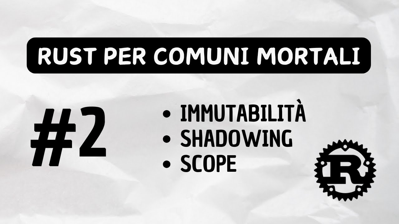 #2 - RUST per comuni mortali (immutabilità, shadowing)