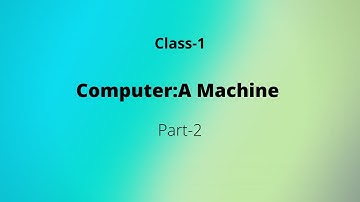 Class-1 Computer {Computer-A Machine}//Chapter-1//(Part-2)