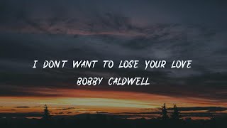 Bobby - I Don&#39;t Want to Lose Your Love [lyric]