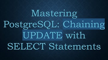Mastering PostgreSQL: Chaining UPDATE with SELECT Statements