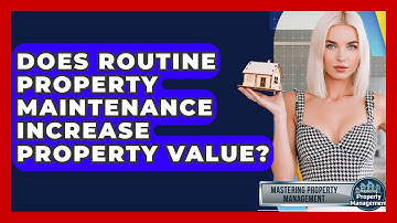 Does Routine Property Maintenance Increase Property Value? - Mastering Property Management