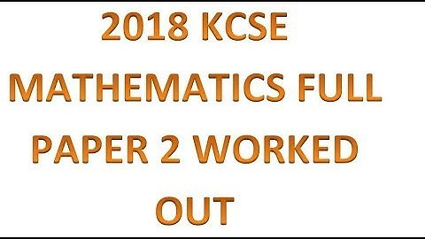 FULL 2018 KCSE MATHEMATICS PAPER 2