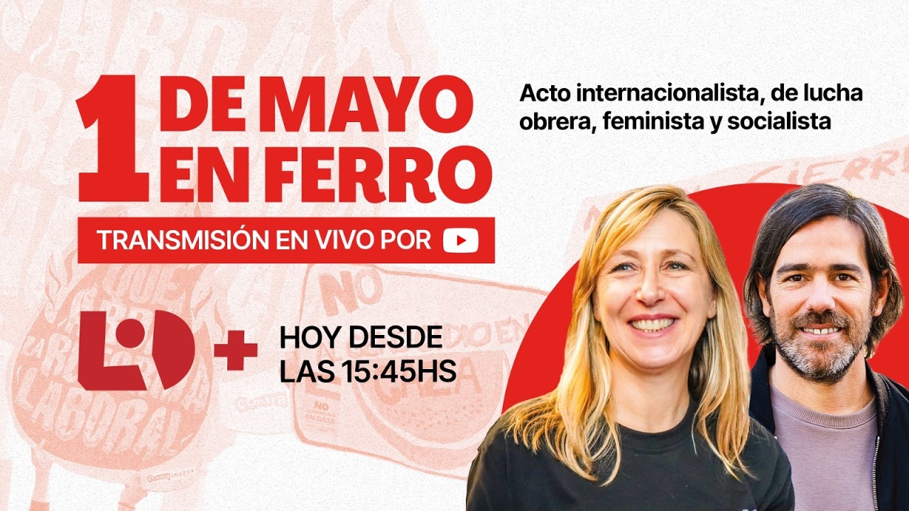 1° Mayo: Acto internacionalista, obrero, feminista y socialista con MYRIAM BREGMAN y NICO DEL CAÑO
