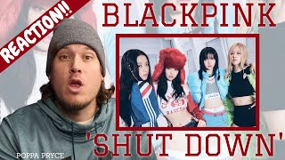 First Time Hearing BLACKPINK - 'SHUT DOWN' M/V (REACTION!) I took a chance listening to KPOP!!