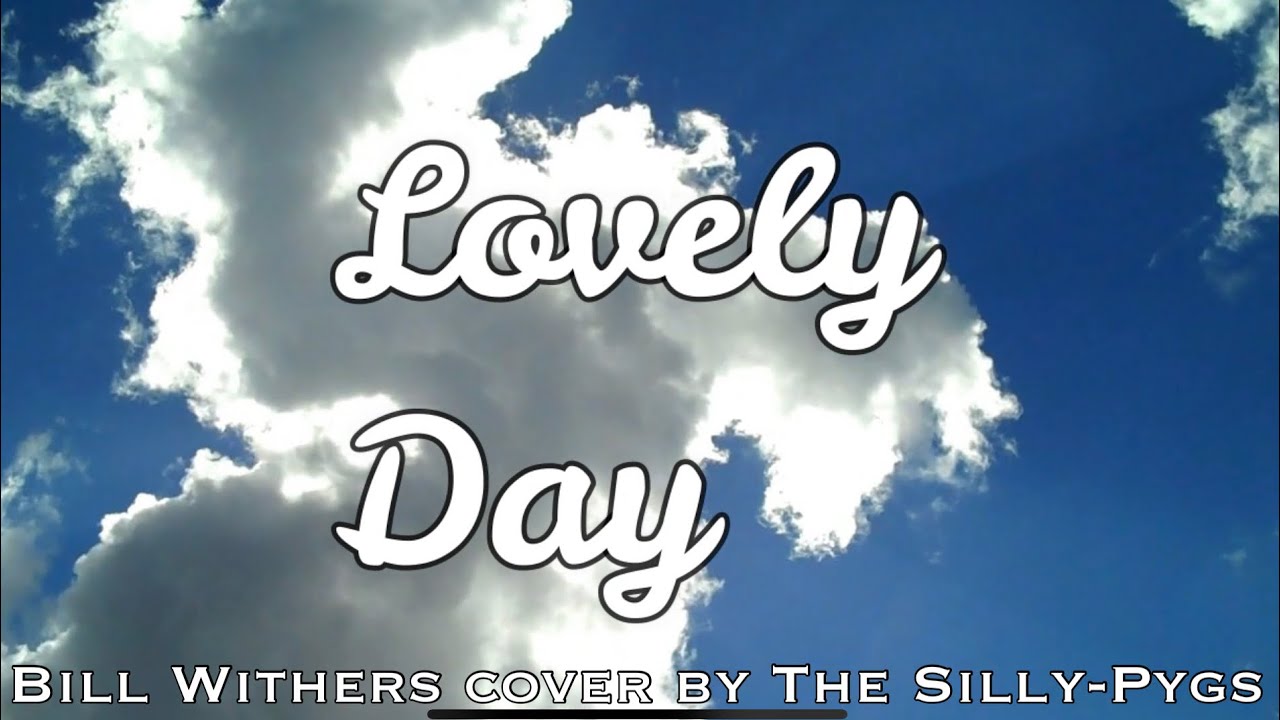 Lovely Day - Bill Withers cover by The Silly Pygs Lovely Day - Bill Withers cover by The Silly Pygs