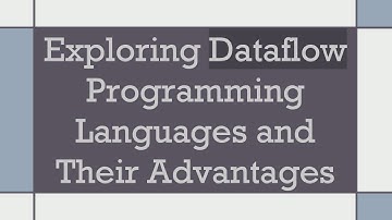 Exploring Dataflow Programming Languages and Their Advantages