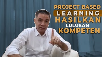 Project Based Learning - Kunci Untuk Lulusan Yang Kompeten