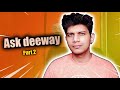 Ask Deeway Part 2 | Deewaytime QNA